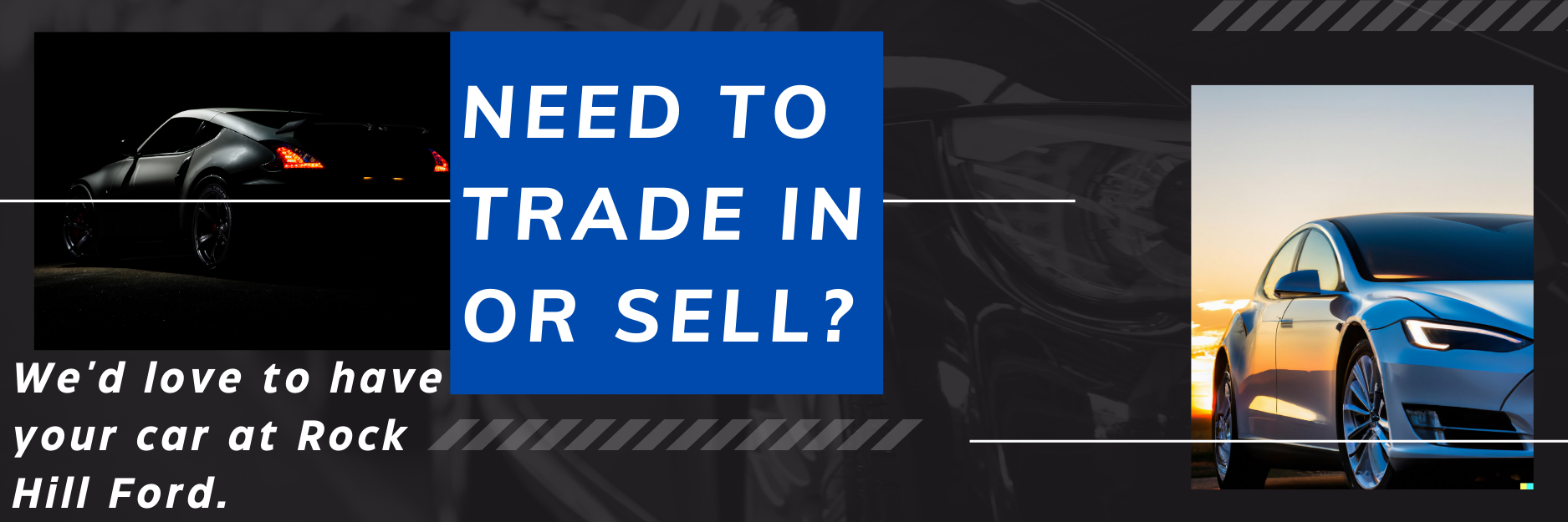 Need to trade in or sell? We'd love to have your car at Rock Hill Ford.